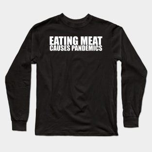 Eating meat causes pandemics! Reversed out Long Sleeve T-Shirt